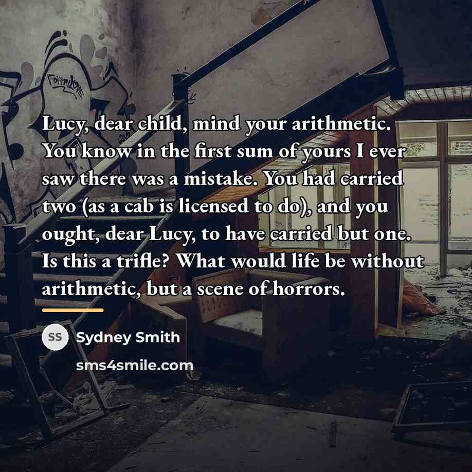 “Lucy, dear child, mind your arithmetic. You know in the…” quote by Sydney Smith