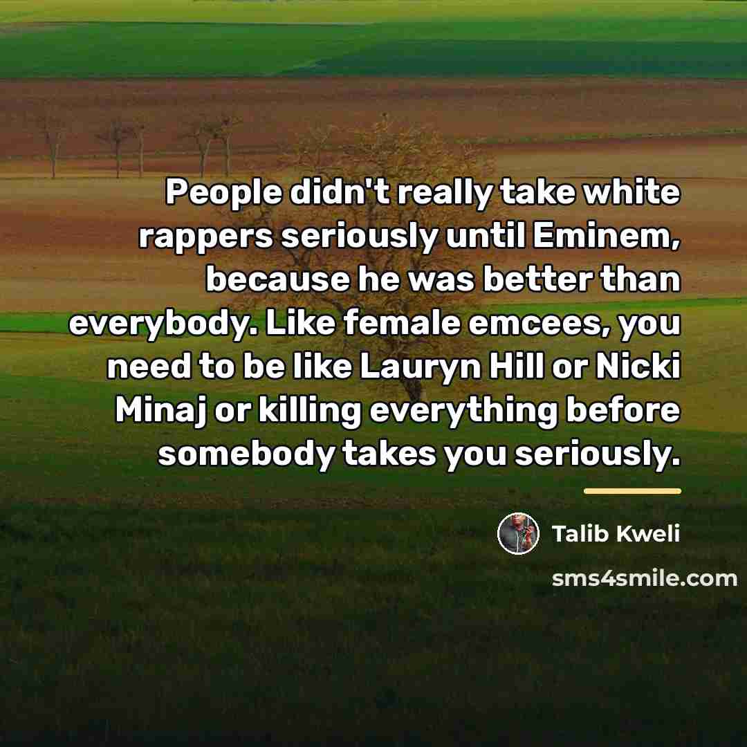 “People didn't really take white rappers seriously until Eminem, because…” quote by Talib Kweli