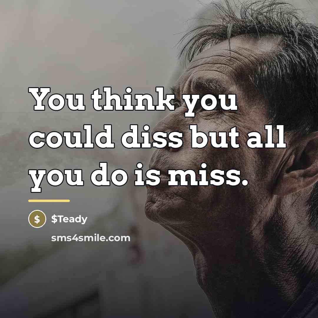“You think you could diss but all you do is…” quote by $Teady