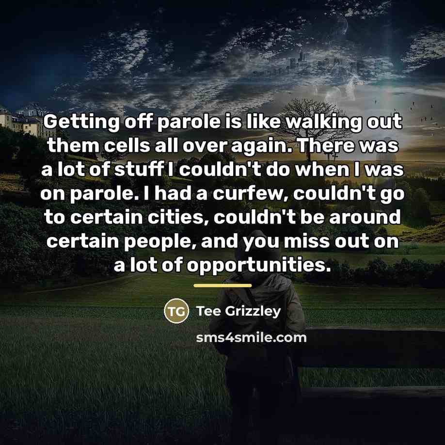 “Getting off parole is like walking out them cells all…” quote by Tee Grizzley