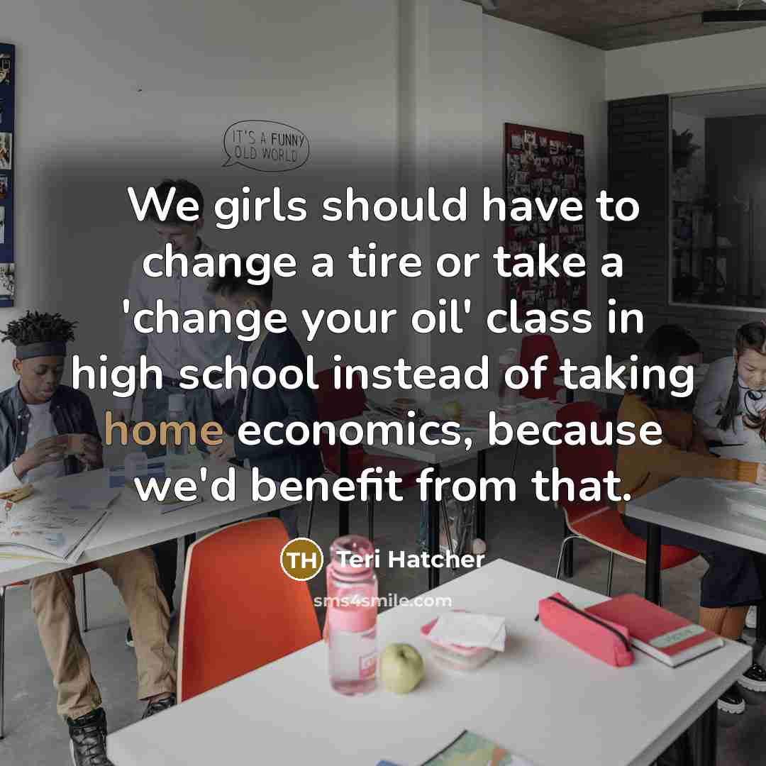 “We girls should have to change a tire or take…” quote by Teri Hatcher