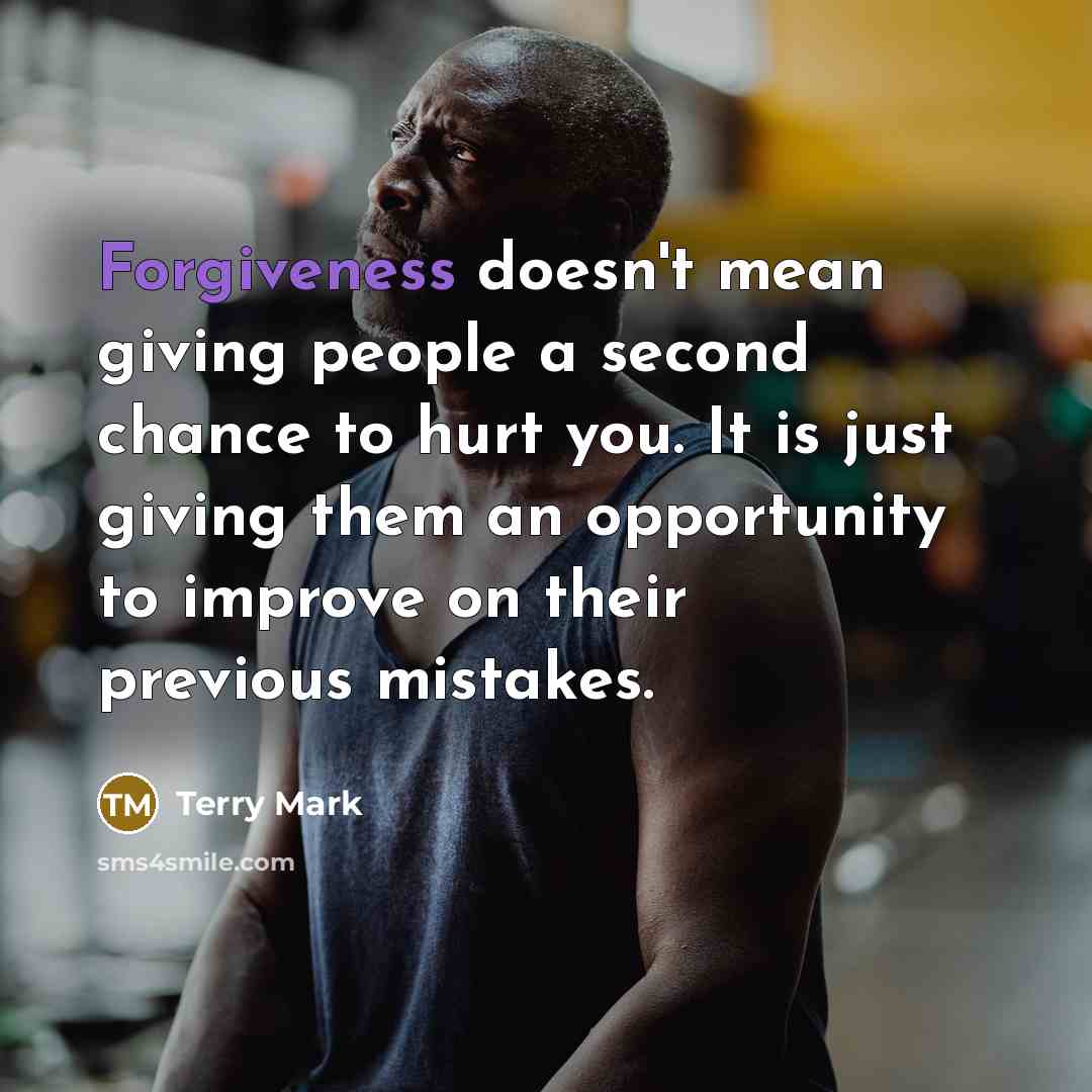 “Forgiveness doesn't mean giving people a second chance to hurt…” quote by Terry Mark
