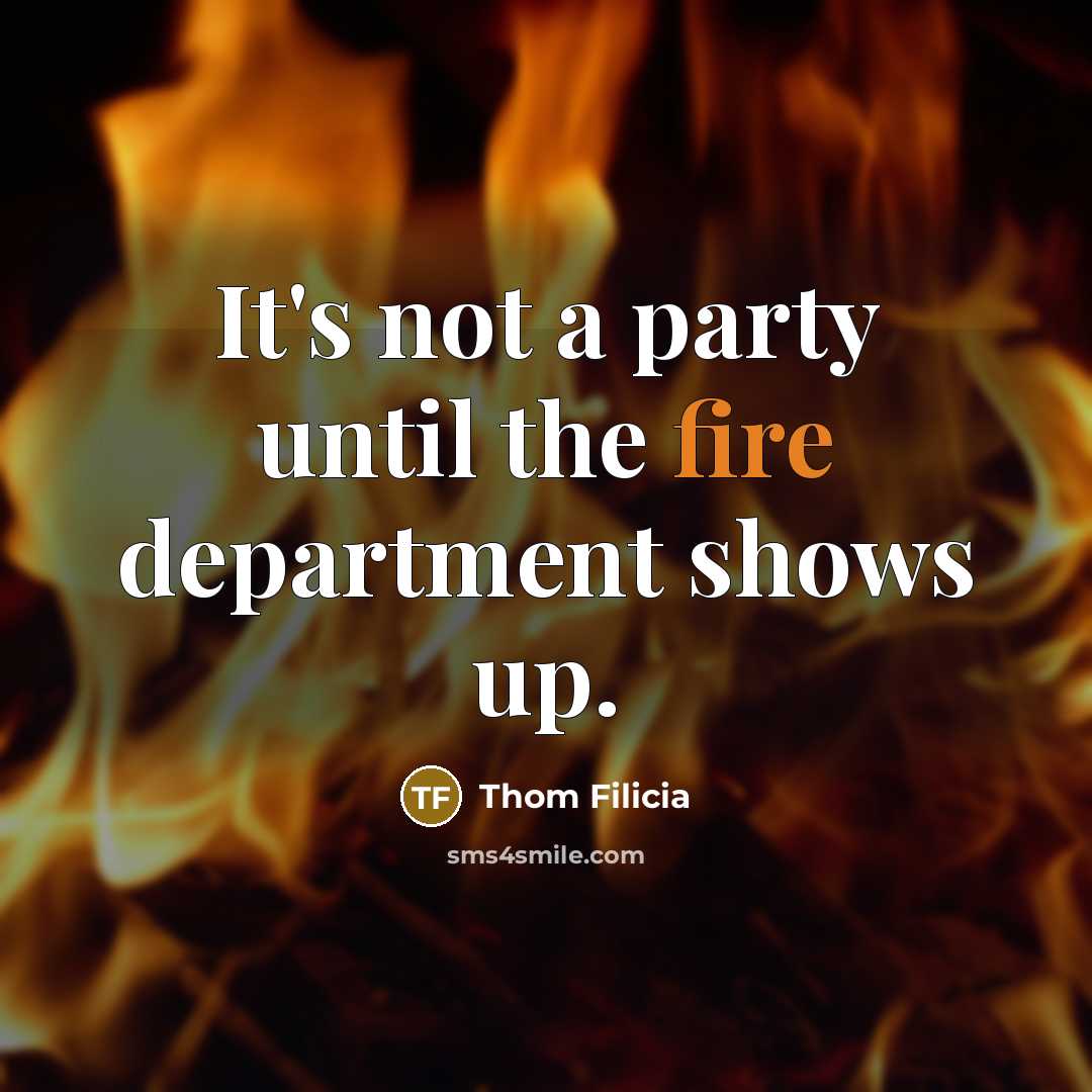 “It's not a party until the fire department shows up.…” quote by Thom Filicia