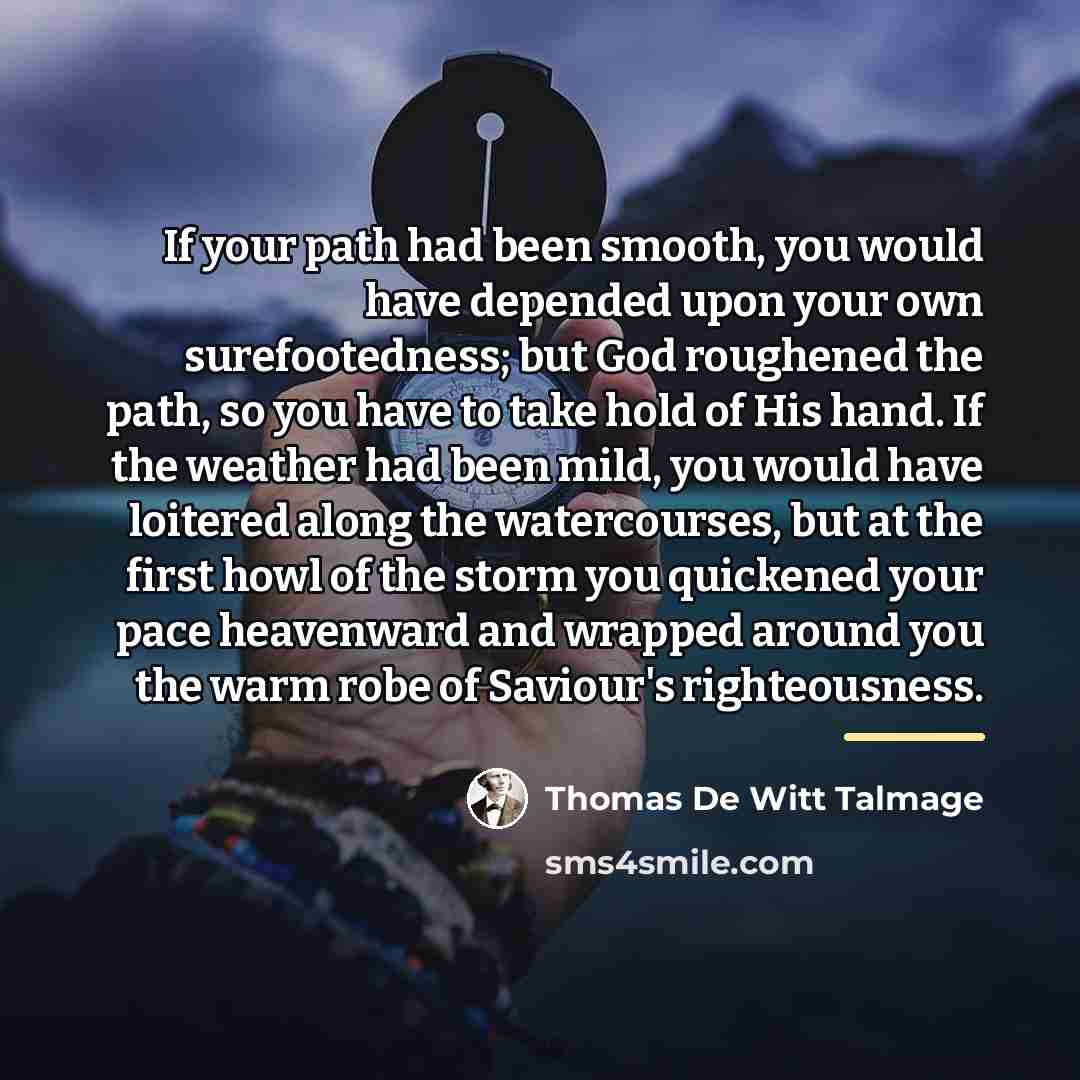 “If your path had been smooth, you would have depended…” quote by Thomas De Witt Talmage