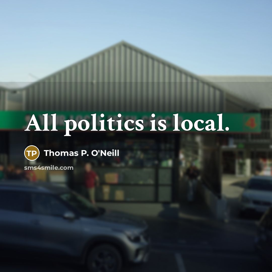 “All politics is local.…” quote by Thomas P. O'Neill