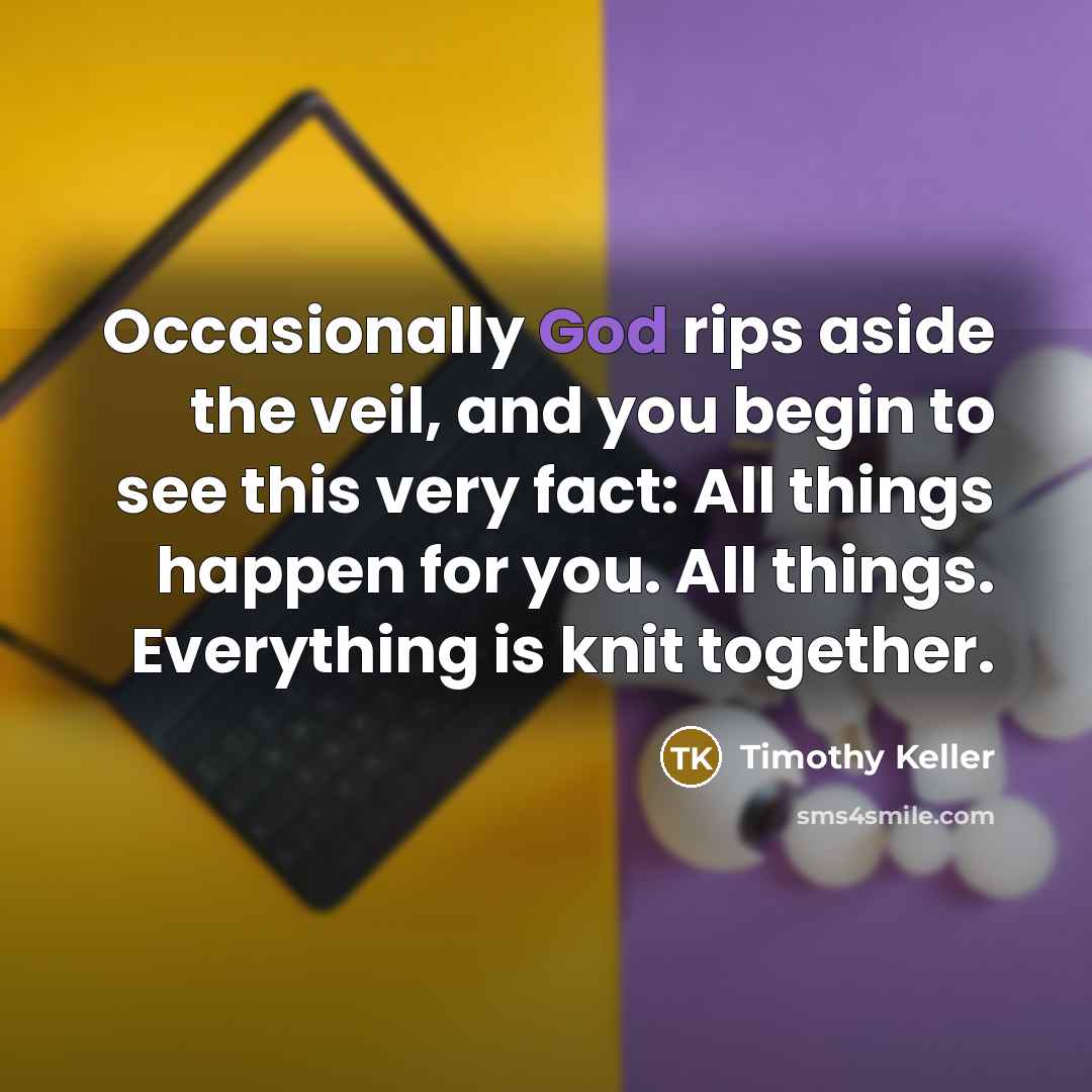 “Occasionally God rips aside the veil, and you begin to…” quote by Timothy Keller