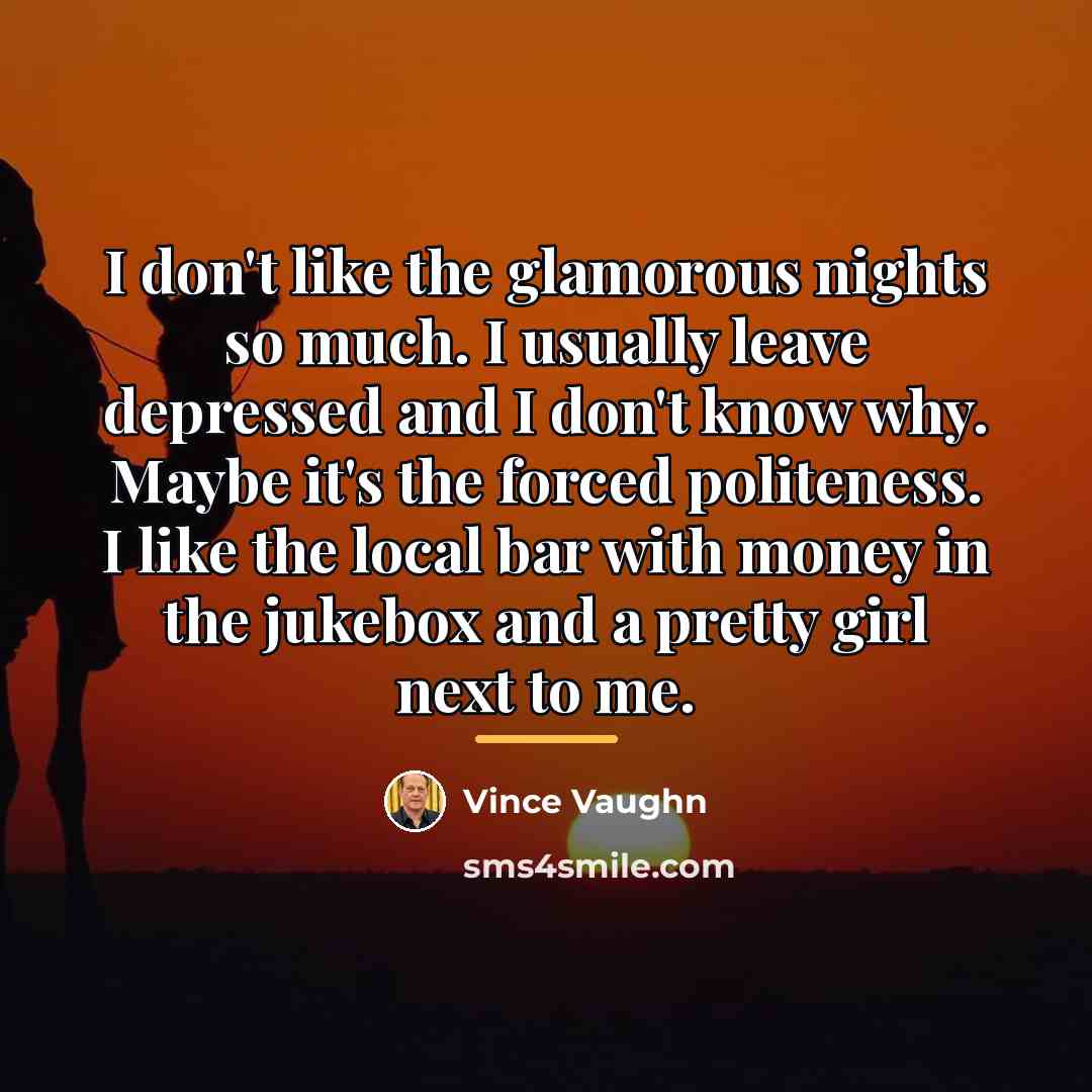 “I don't like the glamorous nights so much. I usually…” quote by Vince Vaughn