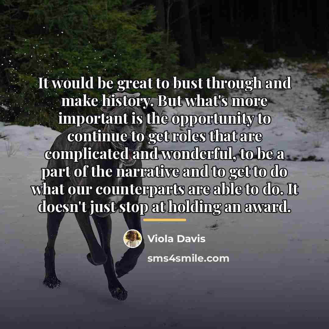 “It would be great to bust through and make history.…” quote by Viola Davis