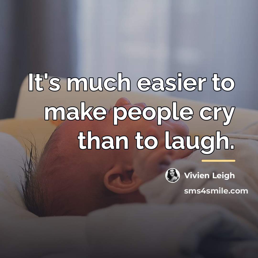 “It's much easier to make people cry than to laugh.…” quote by Vivien Leigh