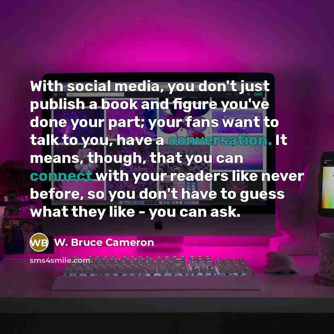 “With social media, you don't just publish a book and…” quote by W. Bruce Cameron