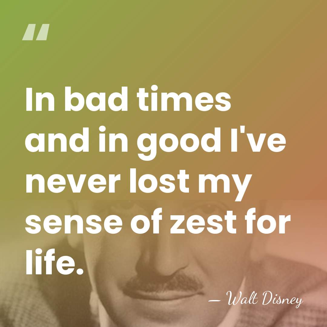 In bad times and in good I've never lost my sense of&hellip; - Walt Disney