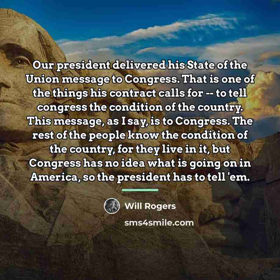 “Our president delivered his State of the Union message to…” quote by Will Rogers