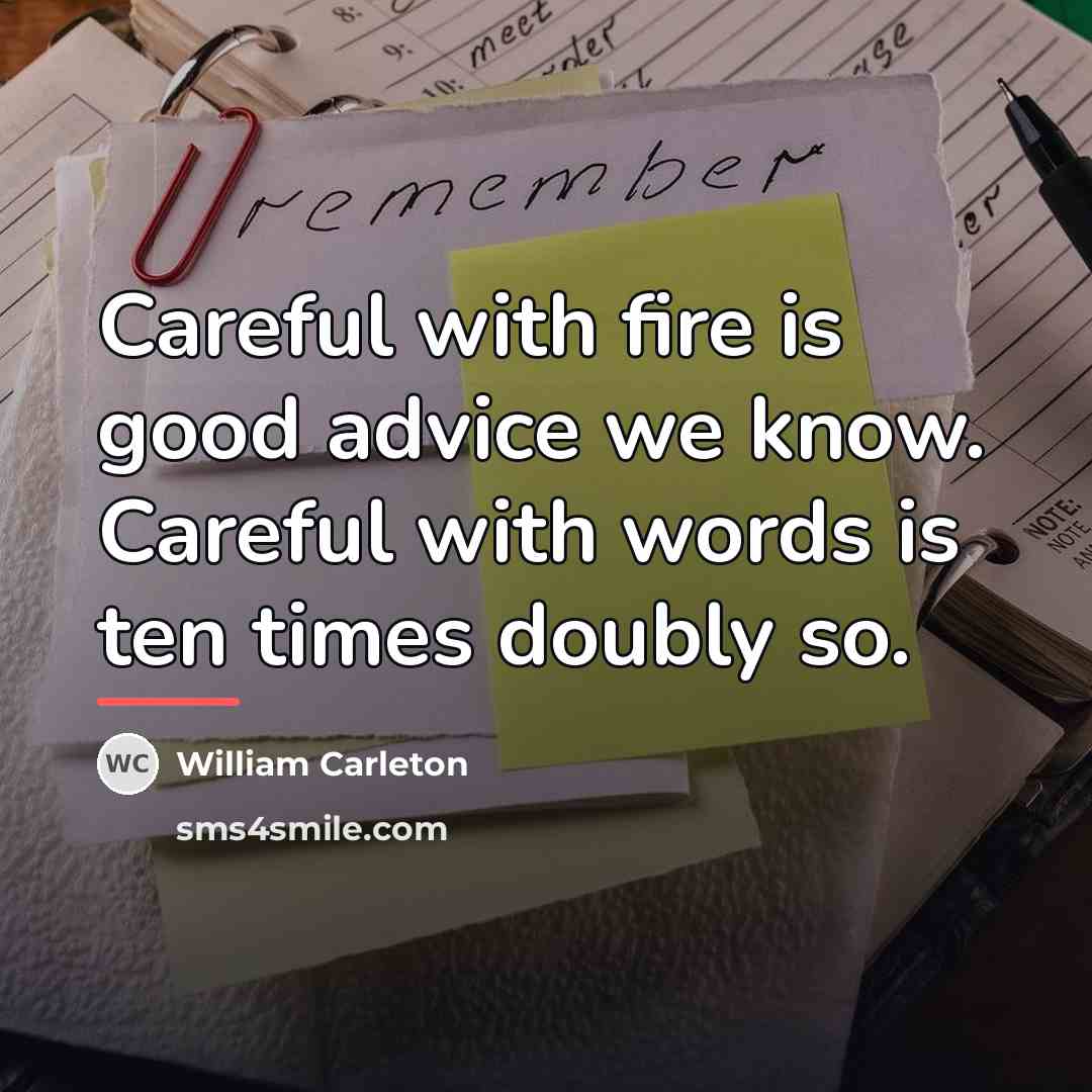 “Careful with fire is good advice we know. Careful with…” quote by William Carleton