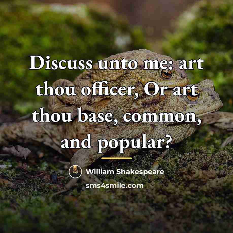 “Discuss unto me: art thou officer, Or art thou base,…” quote by William Shakespeare