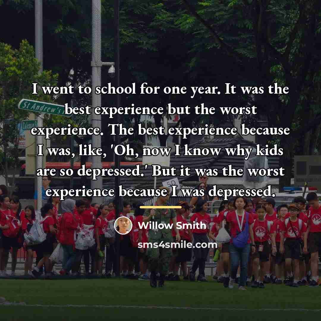“I went to school for one year. It was the…” quote by Willow Smith