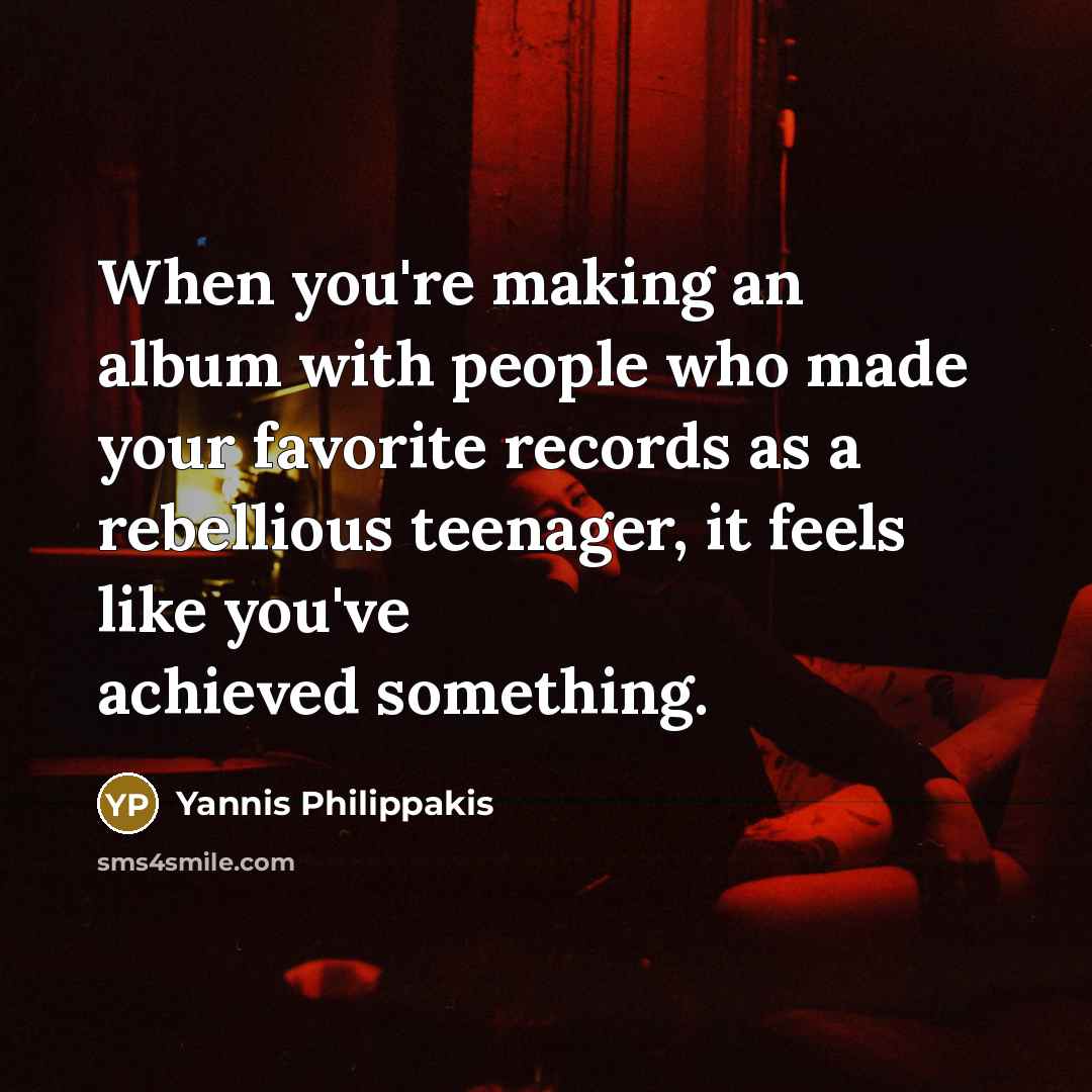 “When you're making an album with people who made your…” quote by Yannis Philippakis