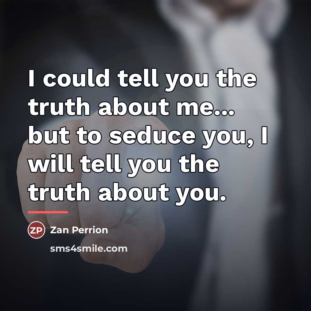 “I could tell you the truth about me... but to…” quote by Zan Perrion