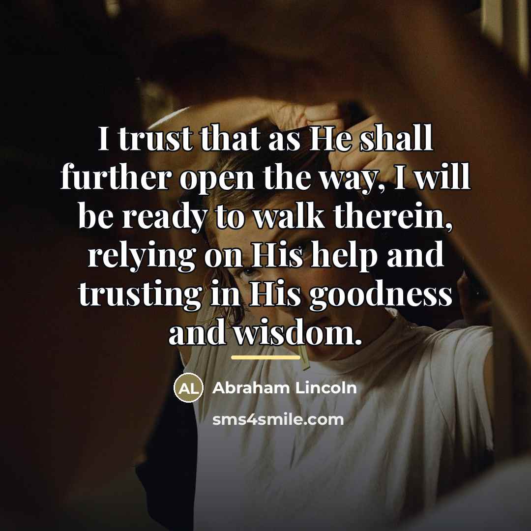 “I trust that as He shall further open the way,…” quote by Abraham Lincoln