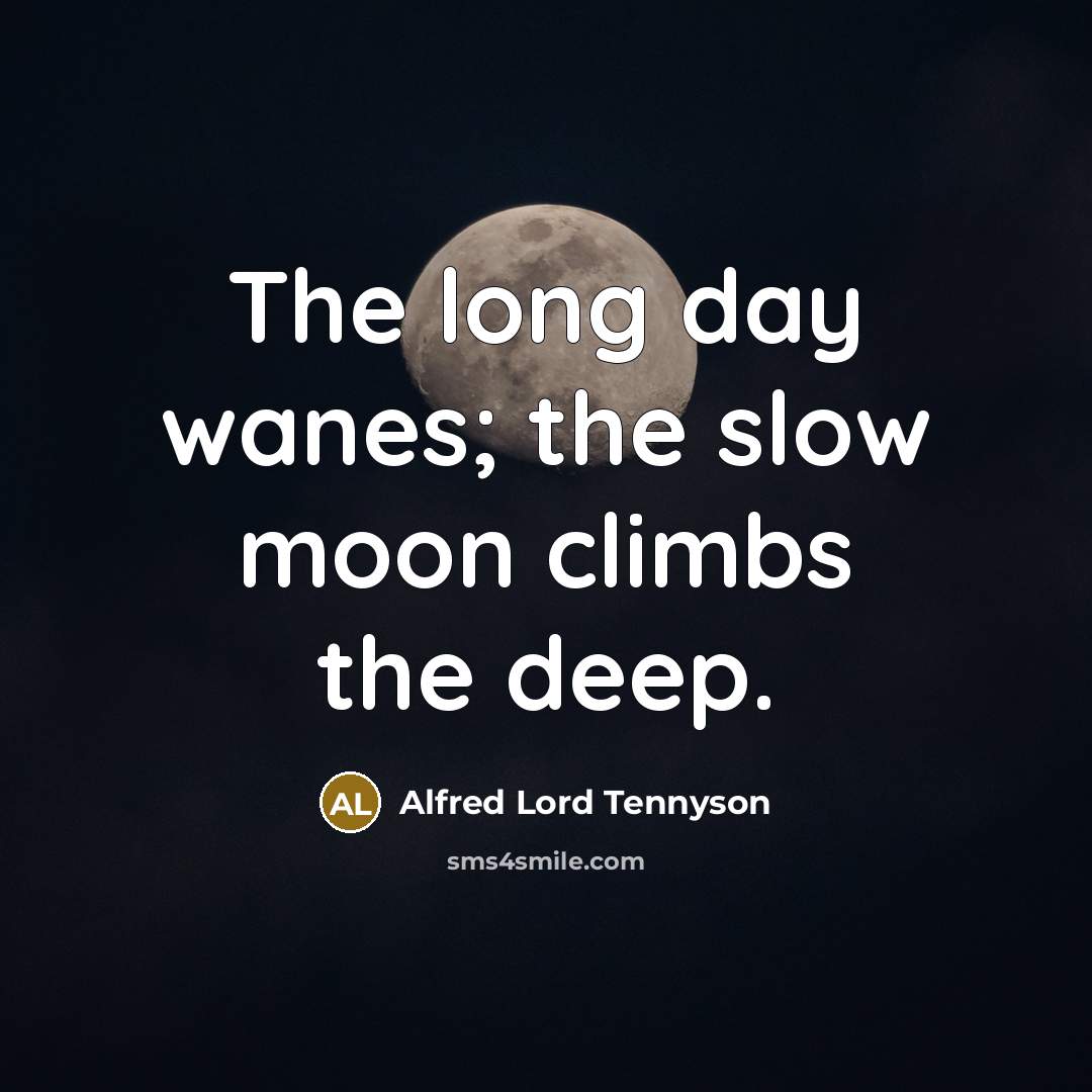 “The long day wanes; the slow moon climbs the deep.…” quote by Alfred Lord Tennyson