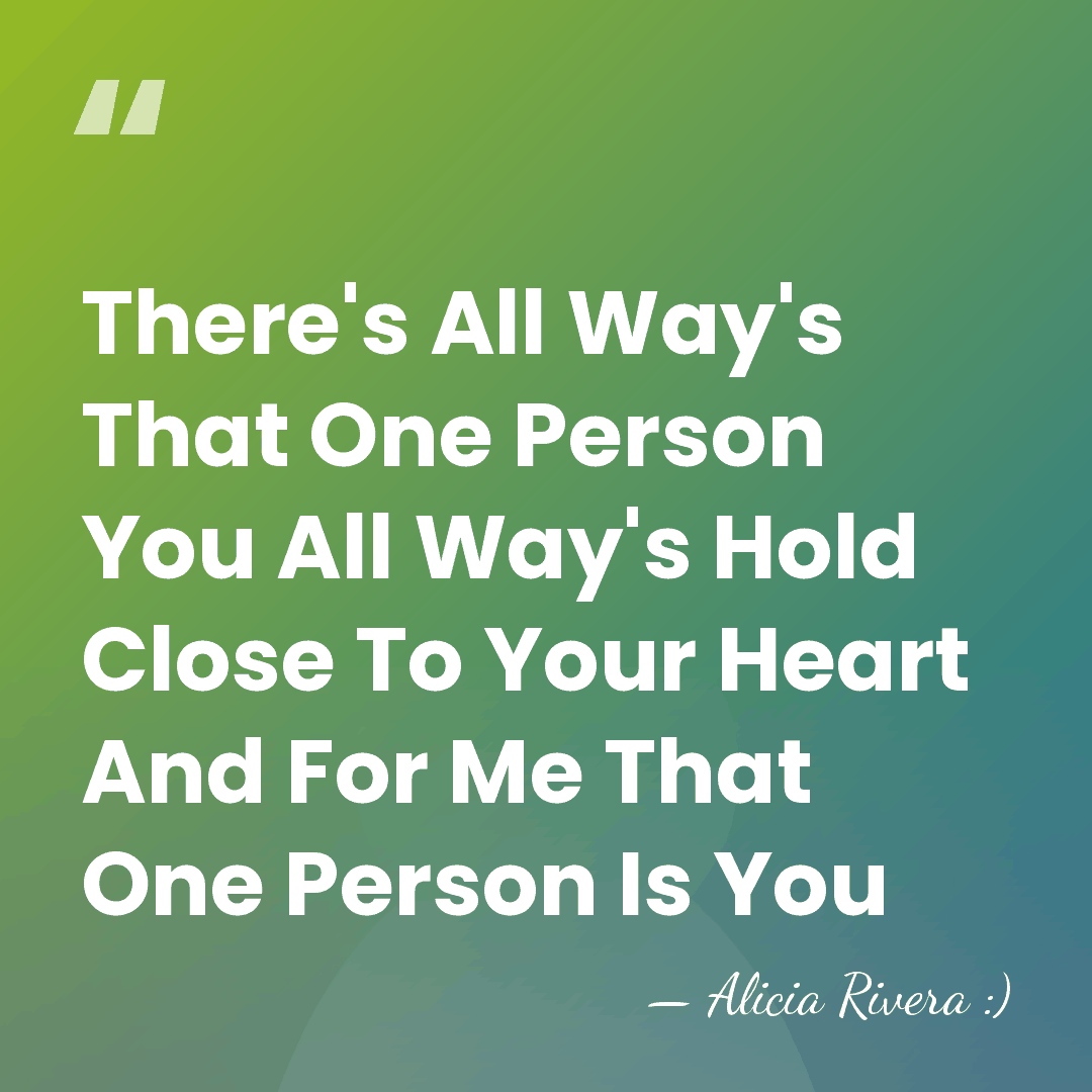 There's All Way's That One Person You All Way's Hold Close To&hellip; - Alicia Rivera :)