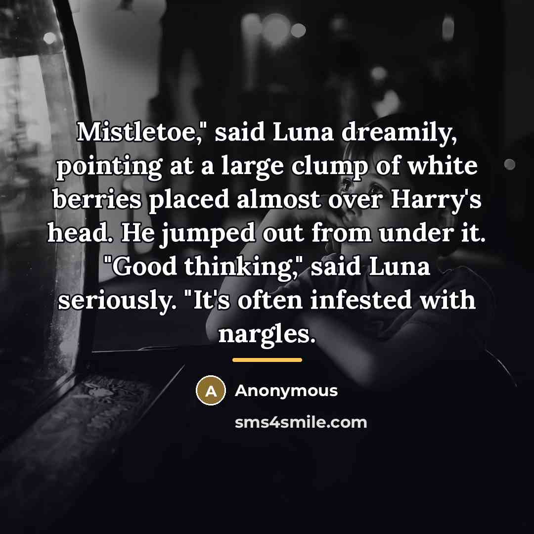 “Mistletoe," said Luna dreamily, pointing at a large clump of…” quote by Anonymous