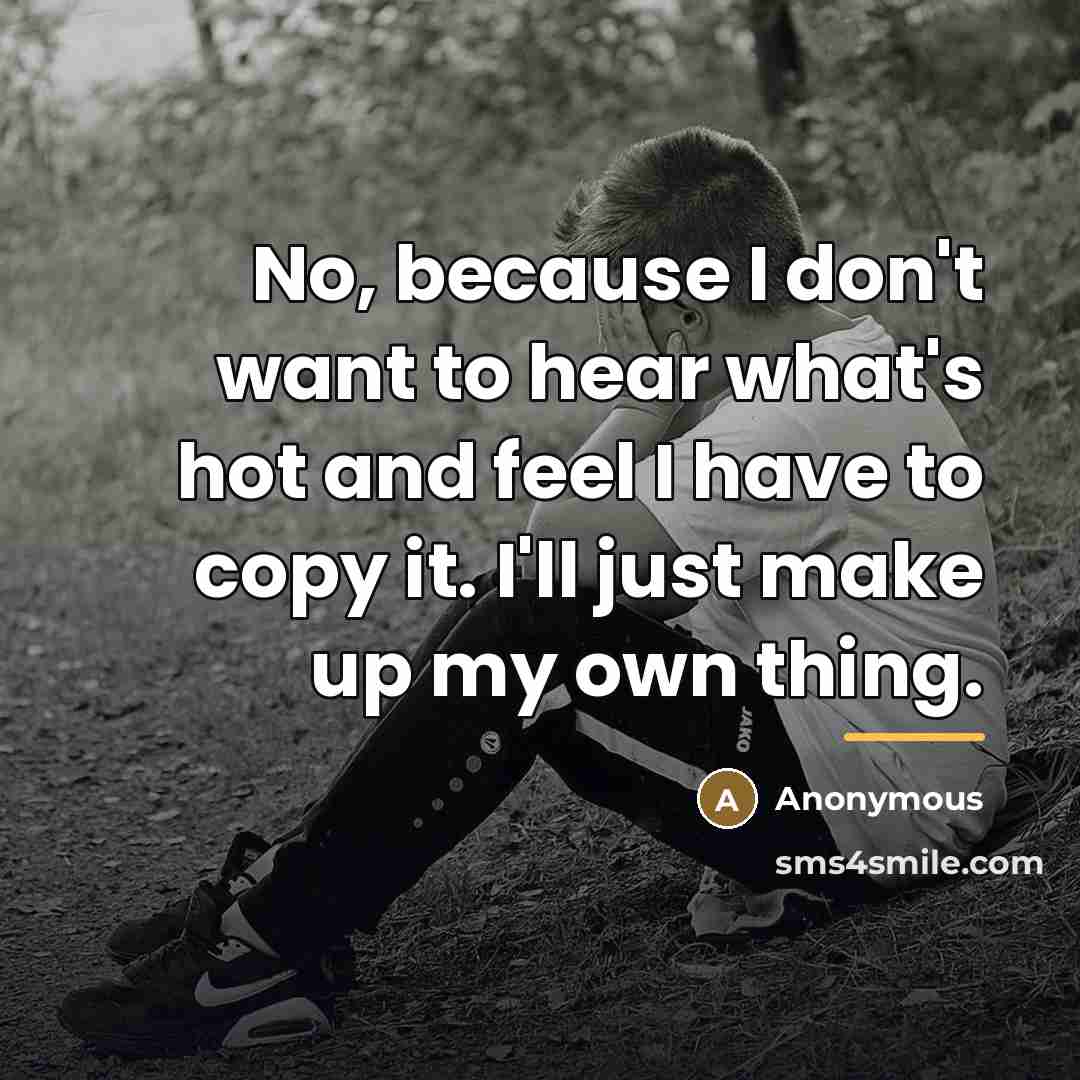 “No, because I don't want to hear what's hot and…” quote by Anonymous
