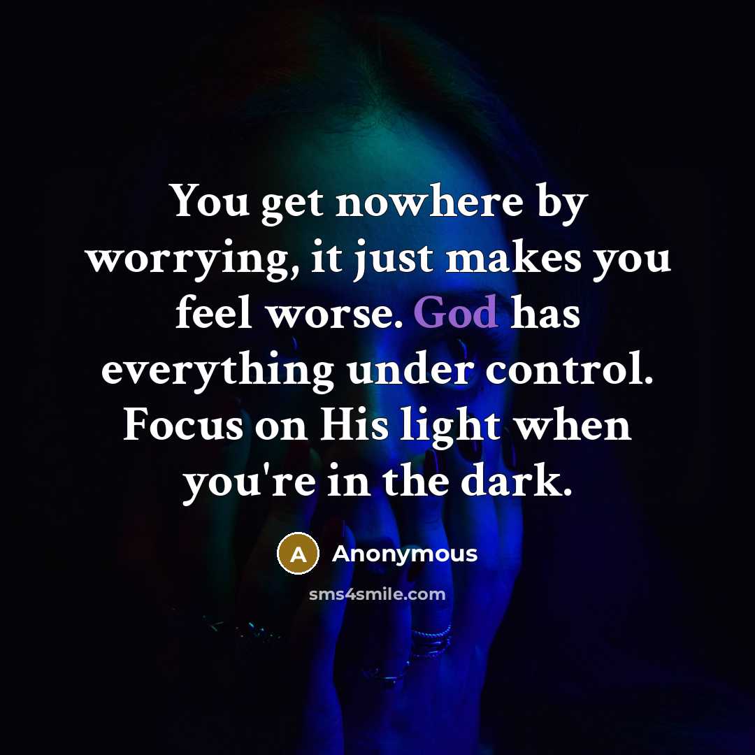 “You get nowhere by worrying, it just makes you feel…” quote by Anonymous