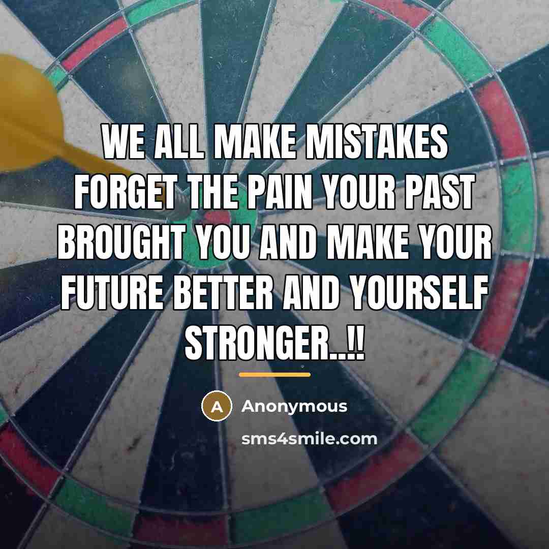 “We all make mistakes forget the pain your past brought…” quote by Anonymous