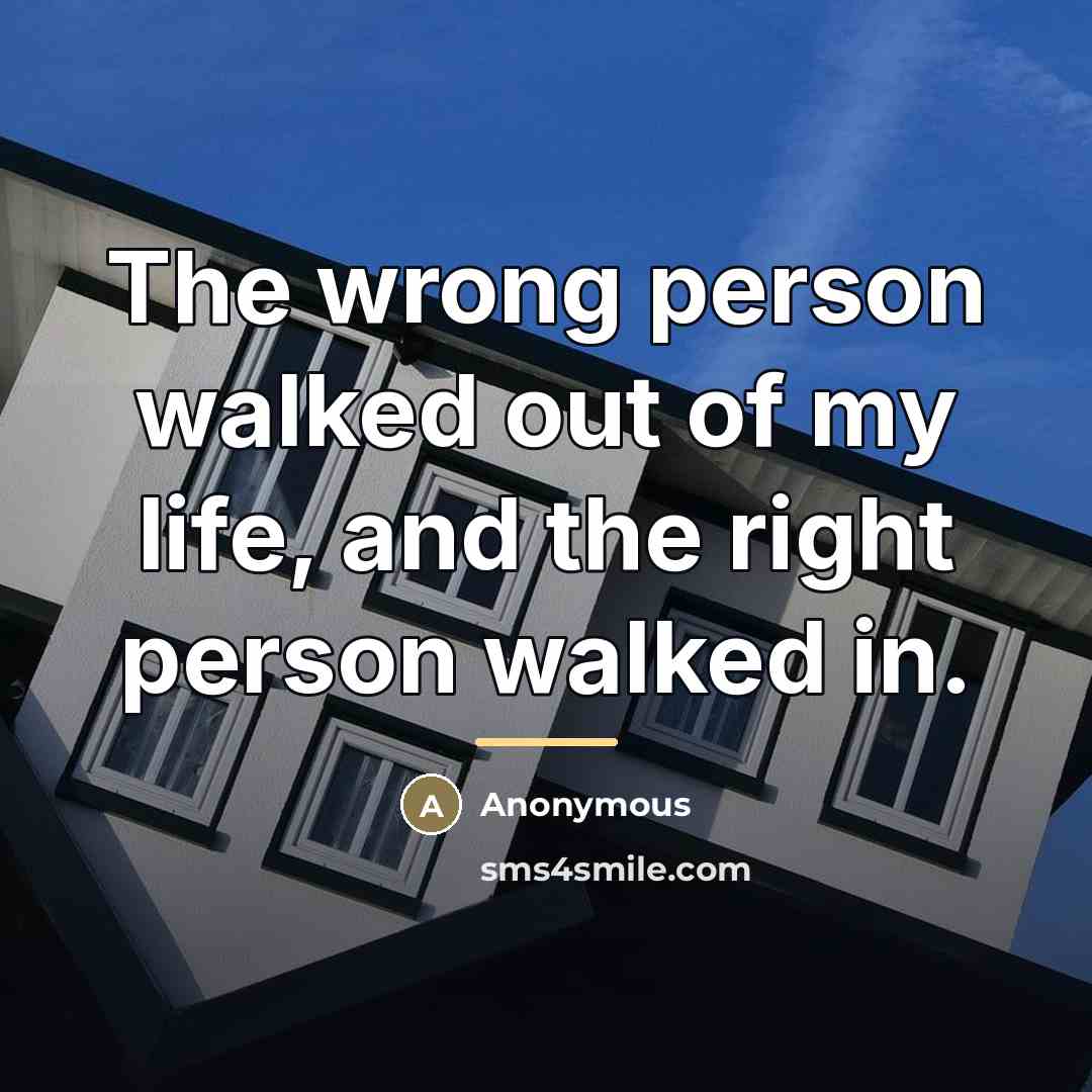 “The wrong person walked out of my life, and the…” quote by Anonymous