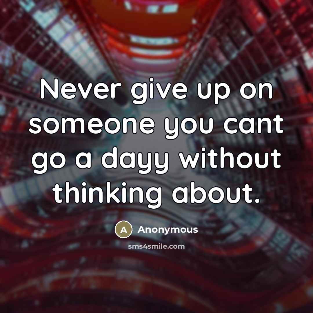 “Never give up on someone you cant go a dayy…” quote by Anonymous
