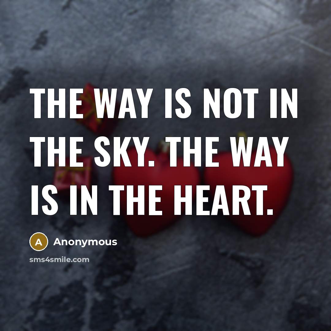 “The way is not in the sky. The way is…” quote by Anonymous