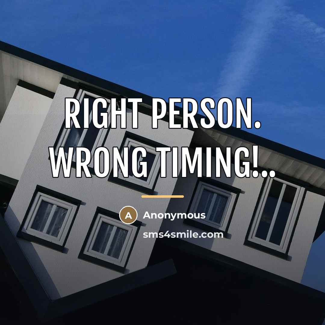 “Right person. Wrong timing!..…” quote by Anonymous