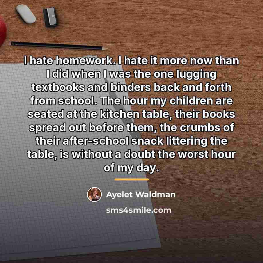 “I hate homework. I hate it more now than I…” quote by Ayelet Waldman