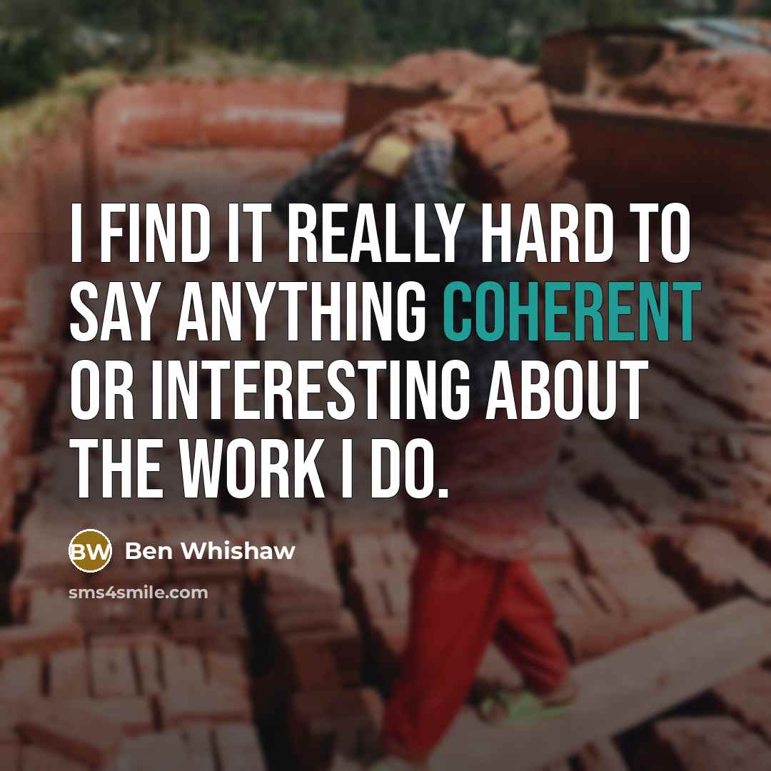 “I find it really hard to say anything coherent or…” quote by Ben Whishaw