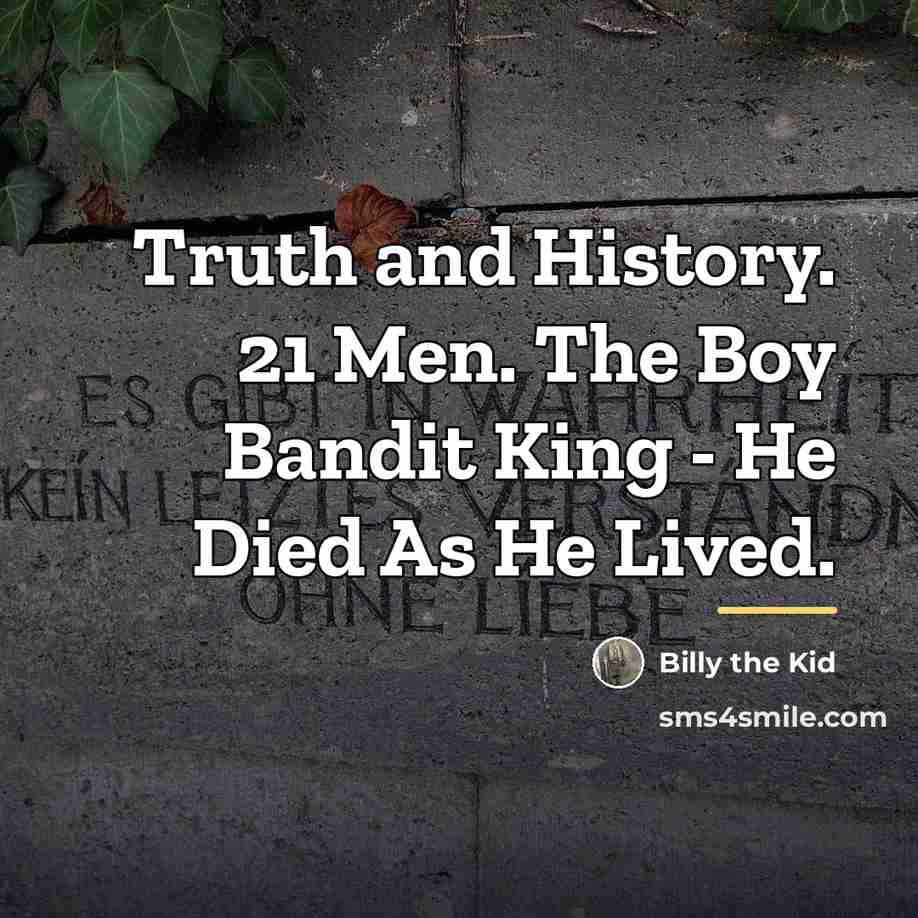 “Truth and History. 21 Men. The Boy Bandit King -…” quote by Billy the Kid
