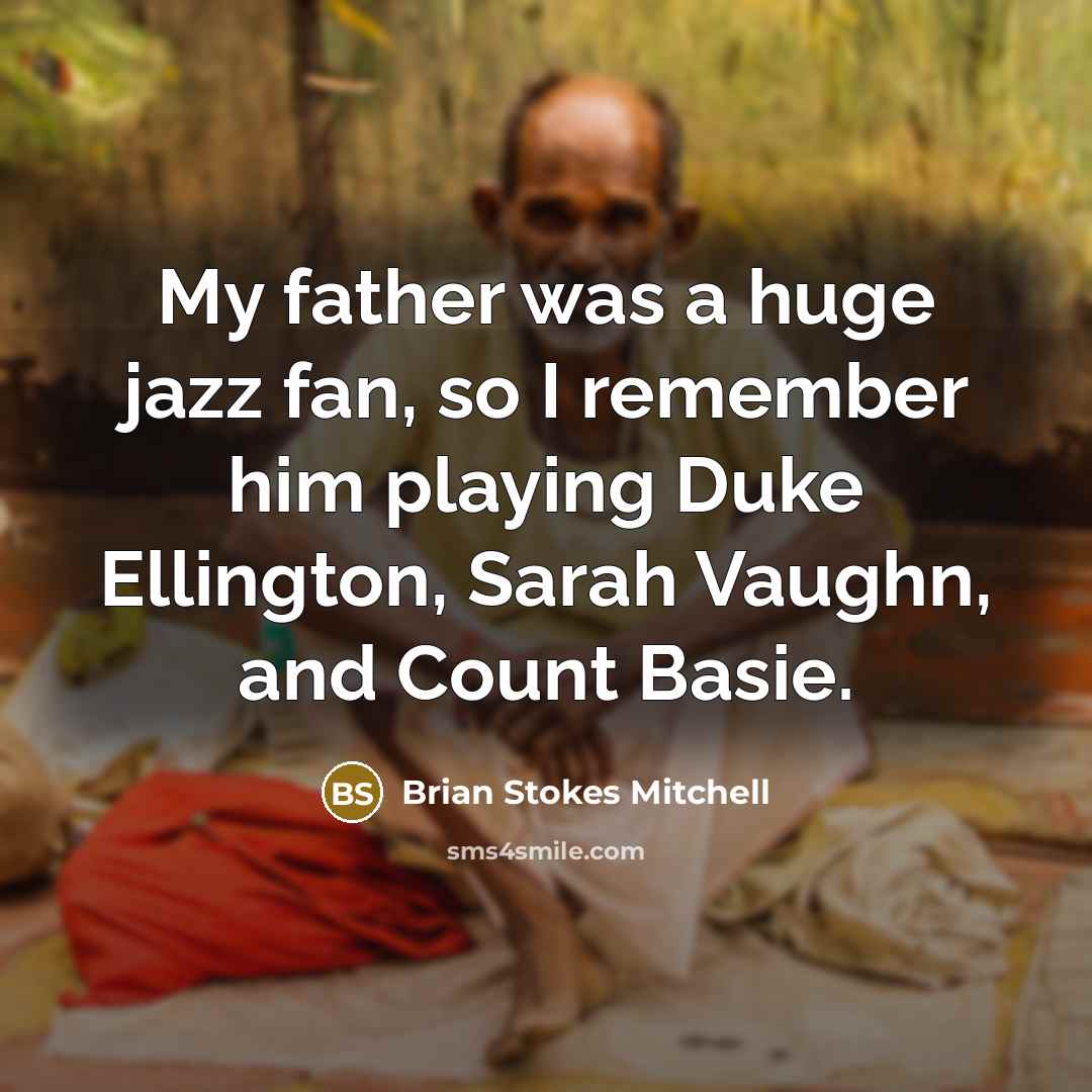 “My father was a huge jazz fan, so I remember…” quote by Brian Stokes Mitchell