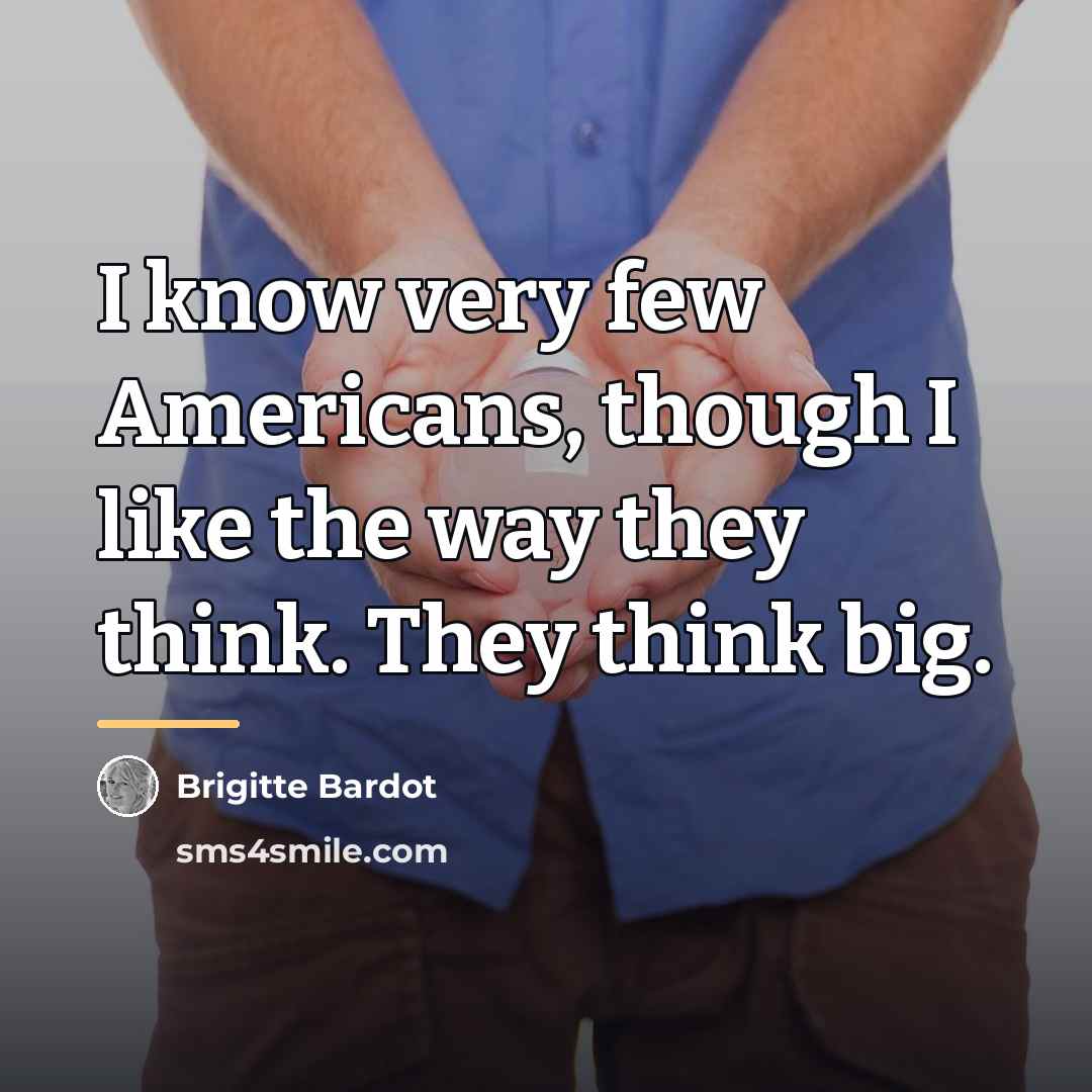 “I know very few Americans, though I like the way…” quote by Brigitte Bardot