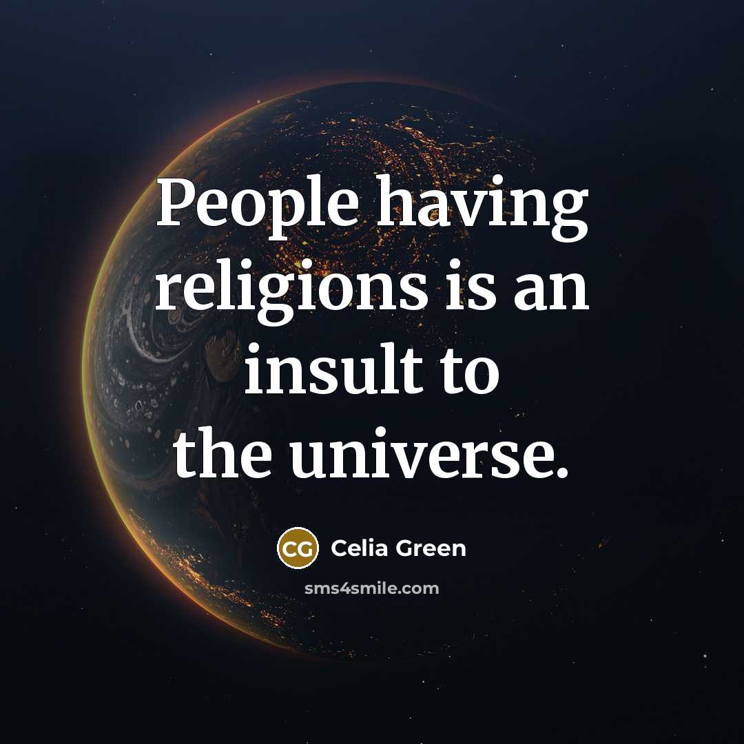 “People having religions is an insult to the universe.…” quote by Celia Green