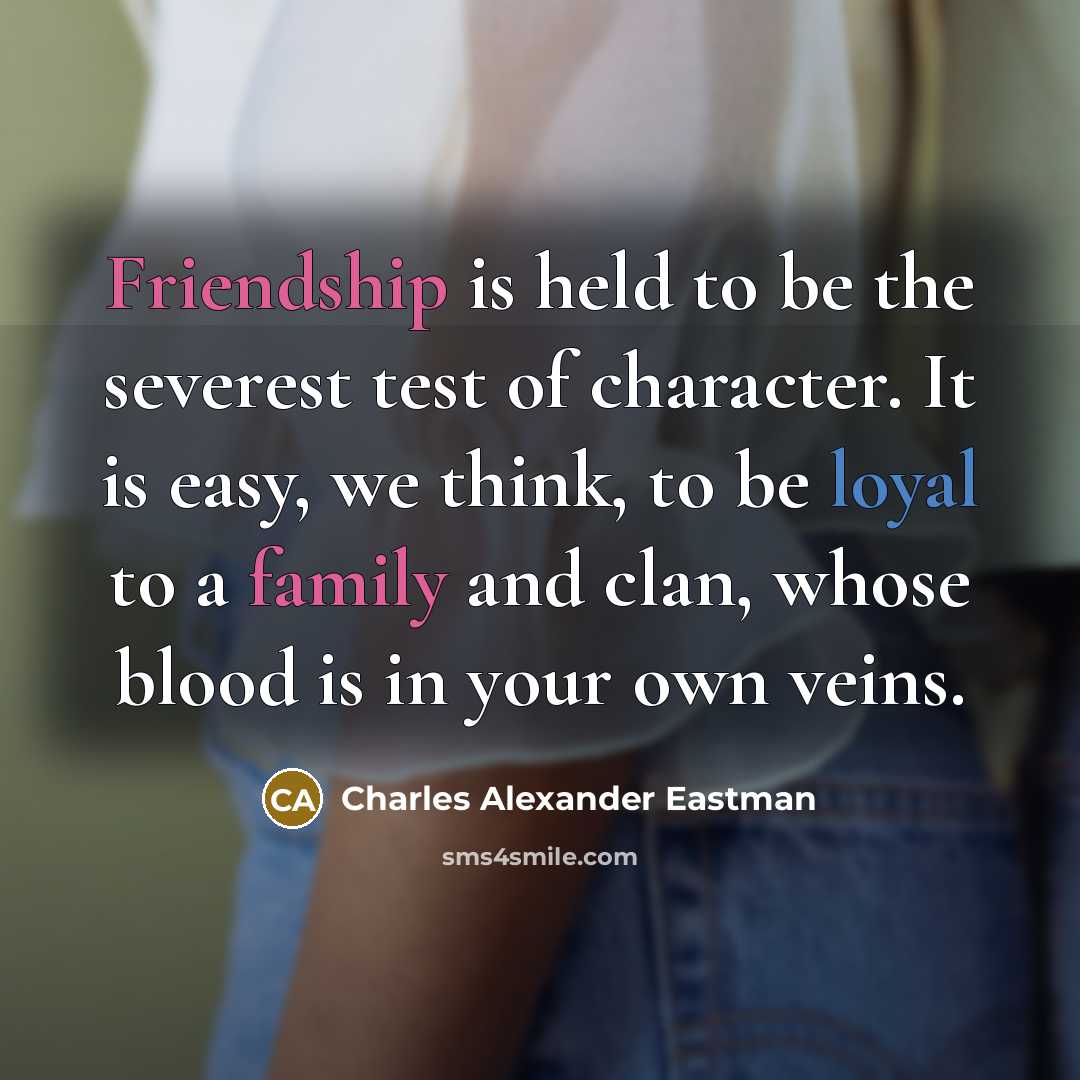 “Friendship is held to be the severest test of character.…” quote by Charles Alexander Eastman
