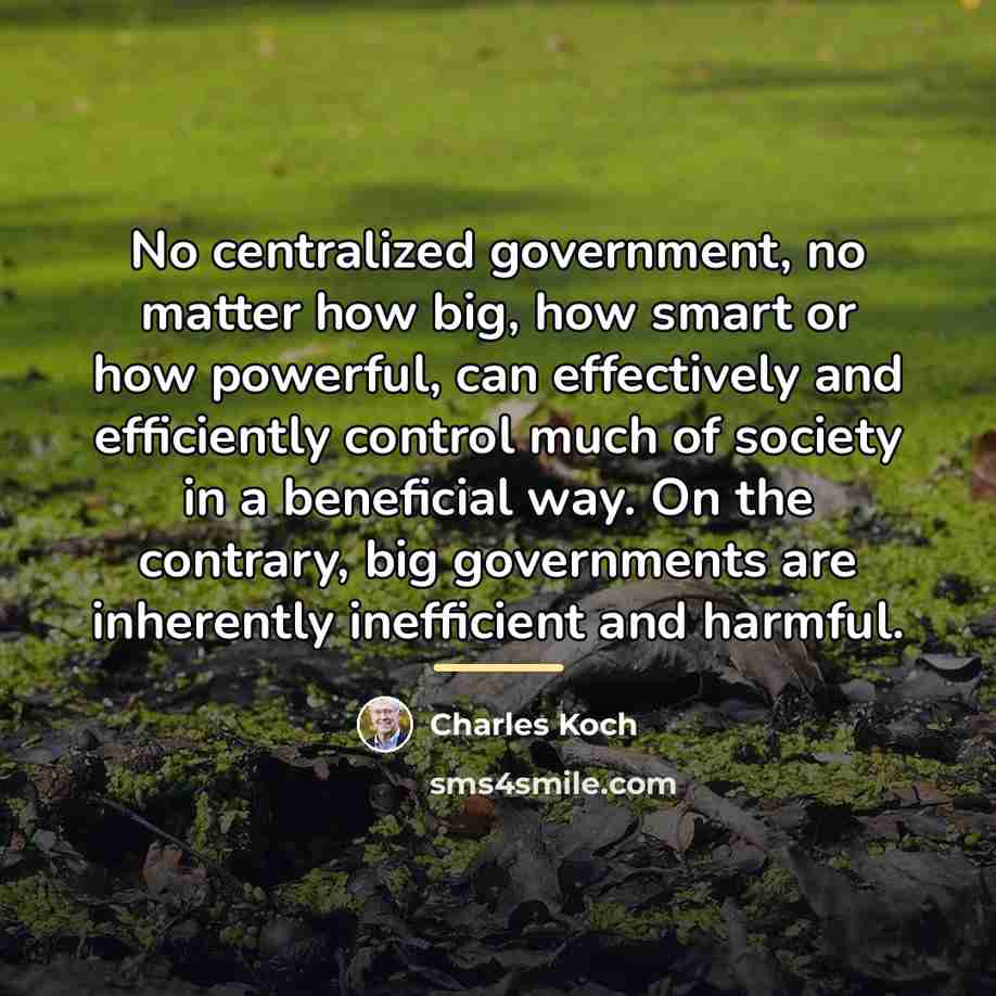 “No centralized government, no matter how big, how smart or…” quote by Charles Koch