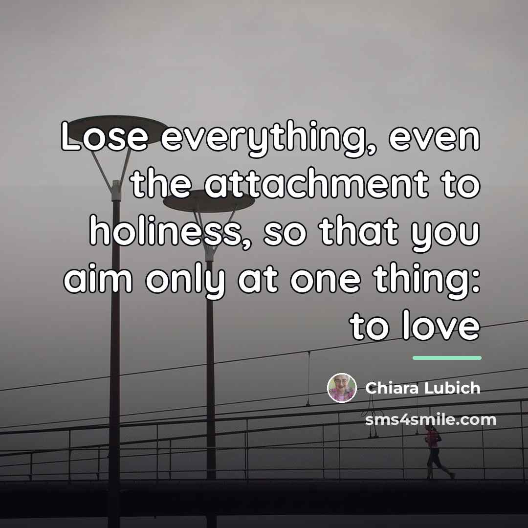 “Lose everything, even the attachment to holiness, so that you…” quote by Chiara Lubich