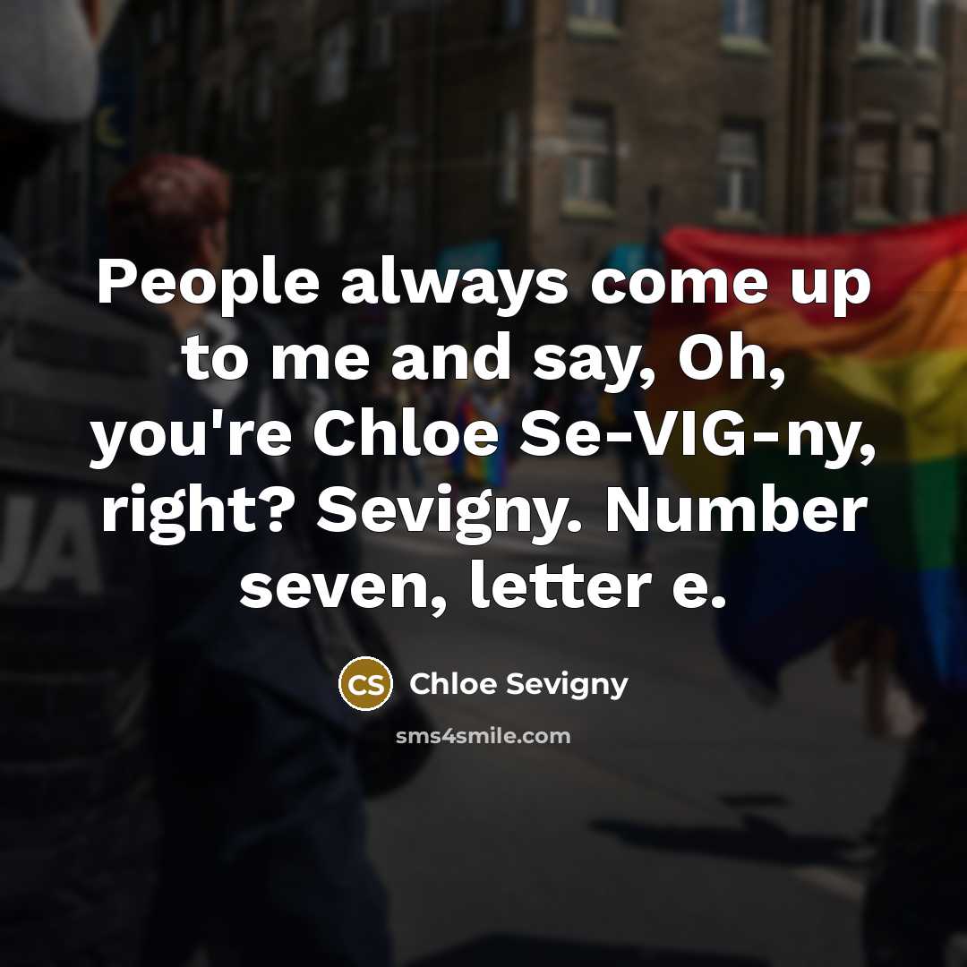 “People always come up to me and say, Oh, you're…” quote by Chloe Sevigny