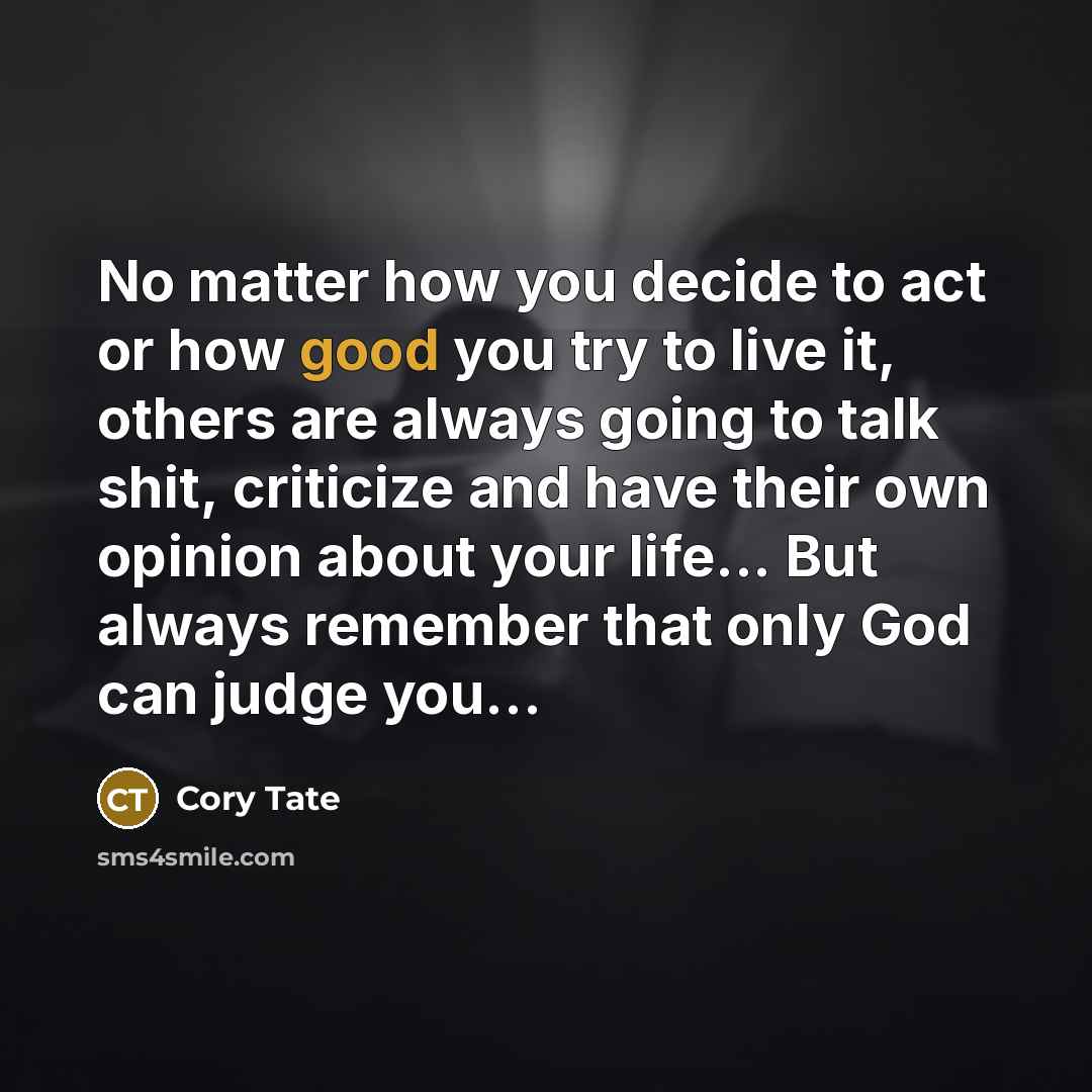 “No matter how you decide to act or how good…” quote by Cory Tate