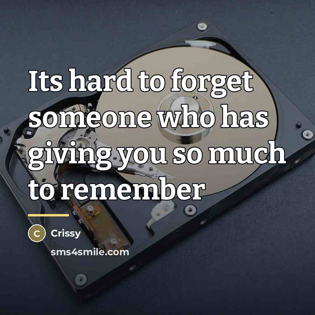 “Its hard to forget someone who has giving you so…” quote by Crissy