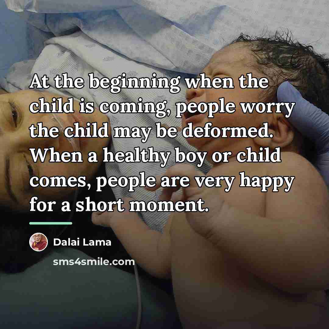 “At the beginning when the child is coming, people worry…” quote by Dalai Lama