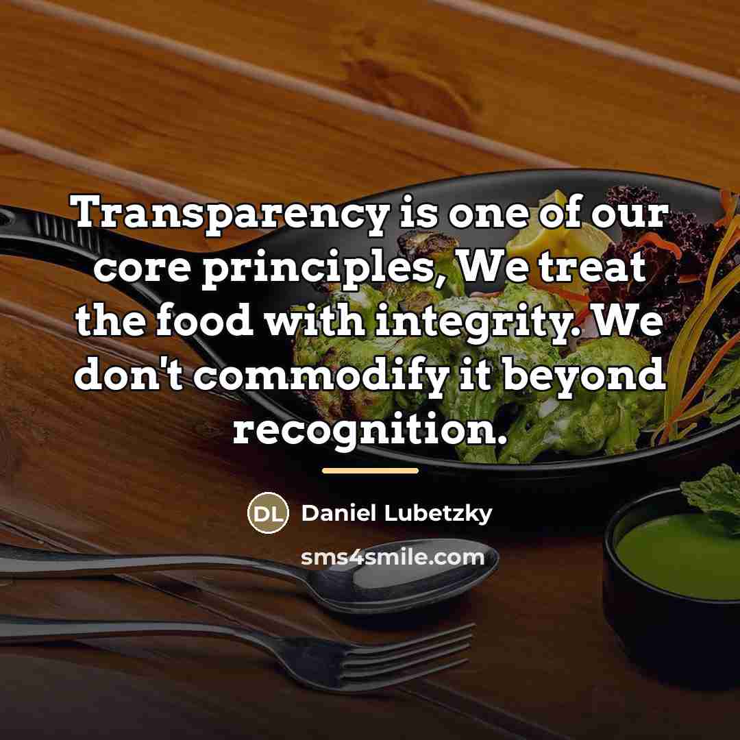 “Transparency is one of our core principles, We treat the…” quote by Daniel Lubetzky
