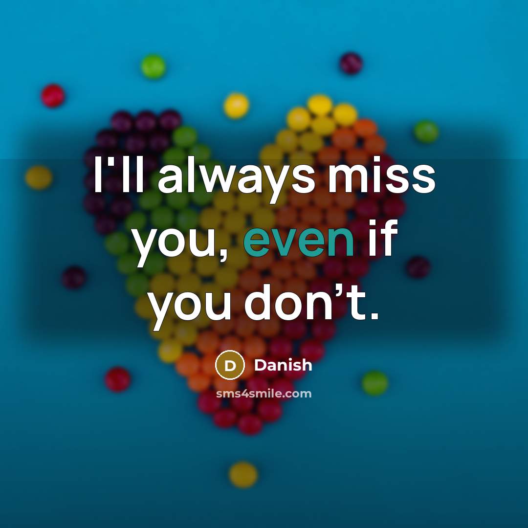 “I'll always miss you, even if you don't.…” quote by Danish