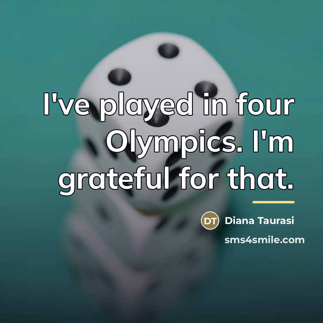 “I've played in four Olympics. I'm grateful for that.…” quote by Diana Taurasi