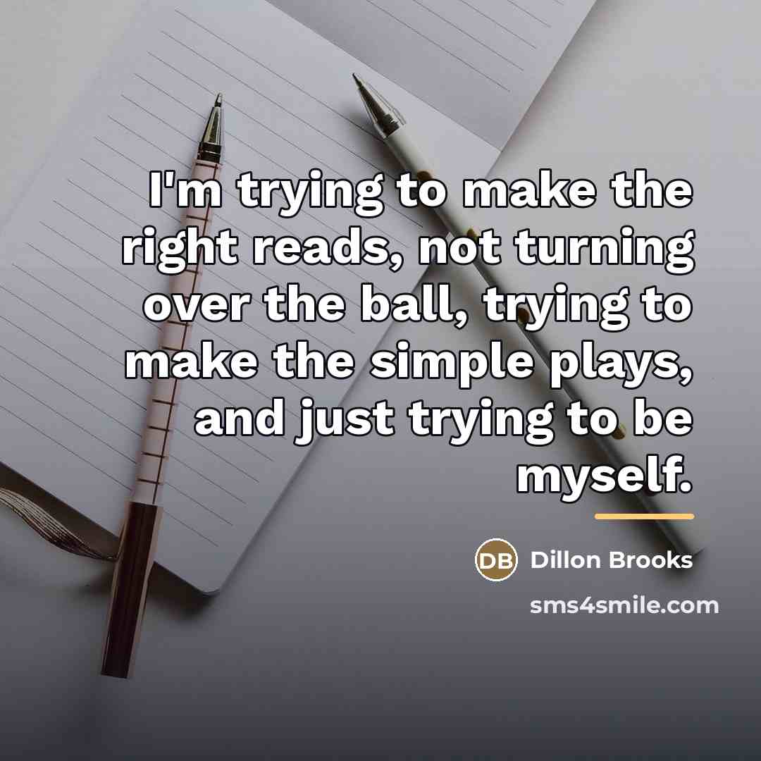 “I'm trying to make the right reads, not turning over…” quote by Dillon Brooks