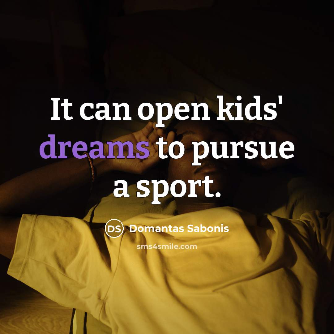 “It can open kids' dreams to pursue a sport.…” quote by Domantas Sabonis